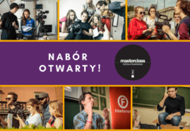 NABÓR NA WARSZTATY FILMOWE „MASTERCLASS – SZKOŁA FILMOWANIA” OTWARTY!