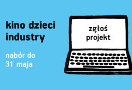 TRWA NABÓR ZGŁOSZEŃ NA 6. MIĘDZYNARODOWE FORUM KOPRODUKCYJNE KINO DZIECI INDUSTRY