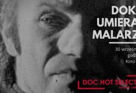 „DOKĄD UMIERAJĄ MALARZE?” NA DOC HOT SELECTION